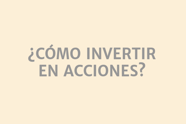 ¿Cómo invertir en acciones?
