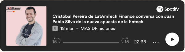 Cristóbal Pereira de LatAmTech Finance conversa con Juan Pablo Silva de la nueva apuesta de la fintech