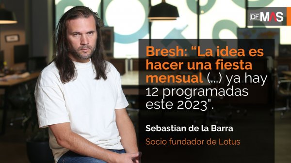 <p>Sebastián de la Barra (Lotus) y la llegada de fiesta Bresh a Chile</p>