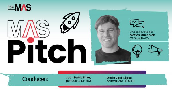 MAS Pitch | Entretelones de la vida de Matias Muchnick y el mundo NotCo