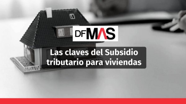 <p>Las claves del Subsidio tributario para viviendas</p>