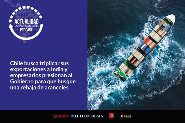 <p>🎙️ Actualidad Latinoamericana | Chile busca triplicar sus exportaciones a India y empresarios piden al Gobierno que busque una rebaja de aranceles</p>