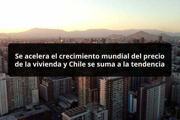<p>DATA DF | Se acelera el crecimiento del precio de la vivienda en Chile y el mundo</p>