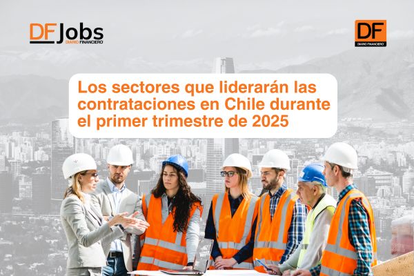 <p>DF Jobs | Los sectores que liderarán las contrataciones en Chile durante el primer trimestre de 2025</p>