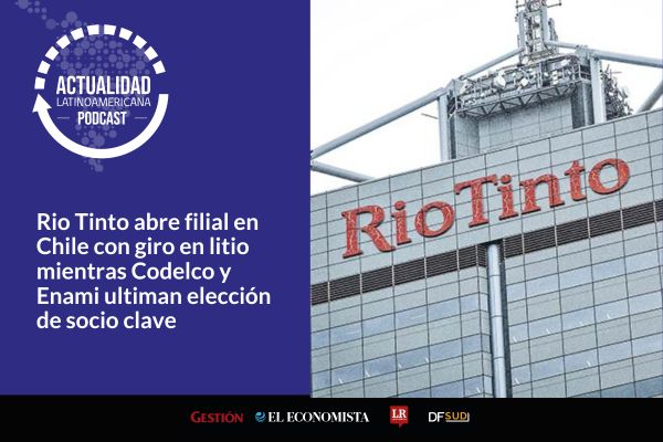 <p>🎙️ Actualidad Latinoamericana | Rio Tinto abre filial en Chile con giro en litio mientras Codelco y Enami ultiman elección de socio clave</p>