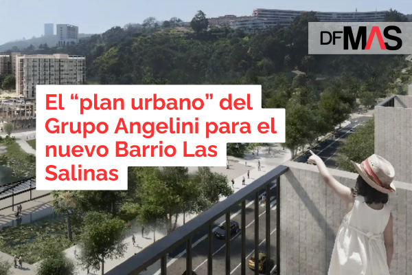 <p>DFMAS | El “plan urbano” del Grupo Angelini para el nuevo Barrio Las Salinas</p>