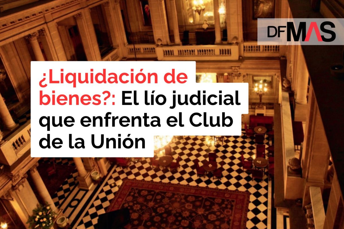 <p>DF MAS | ¿Liquidación de bienes?: El lío judicial que enfrenta el Club de la Unión</p>