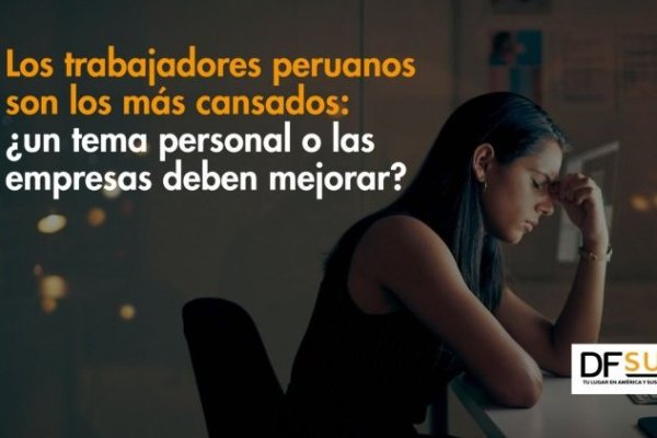 <p>Los trabajadores peruanos son los más cansados: ¿un tema personal o las empresas deben mejorar?</p>