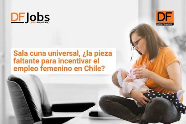 <p>DF Jobs | Sala cuna universal, ¿la pieza faltante para incentivar el empleo femenino en Chile?</p>