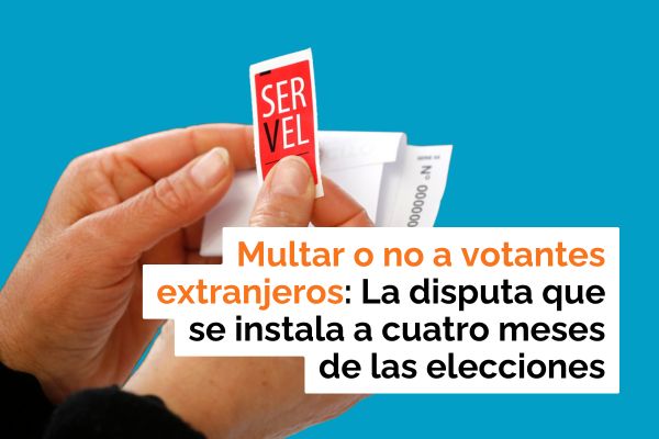<p>Te lo explico en DF | Multar o no a votantes extranjeros: La disputa que se instala a cuatro meses de las elecciones</p>