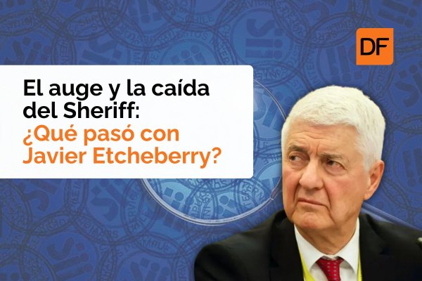 <p>Te lo explico en DF | El auge y la caída del Sheriff: ¿Qué pasó con Javier Etcheberry?</p>