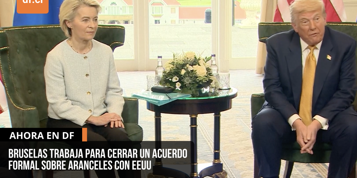 <p>Ahora en DF | Bruselas trabaja para cerrar un acuerdo formal sobre aranceles con EEUU</p>