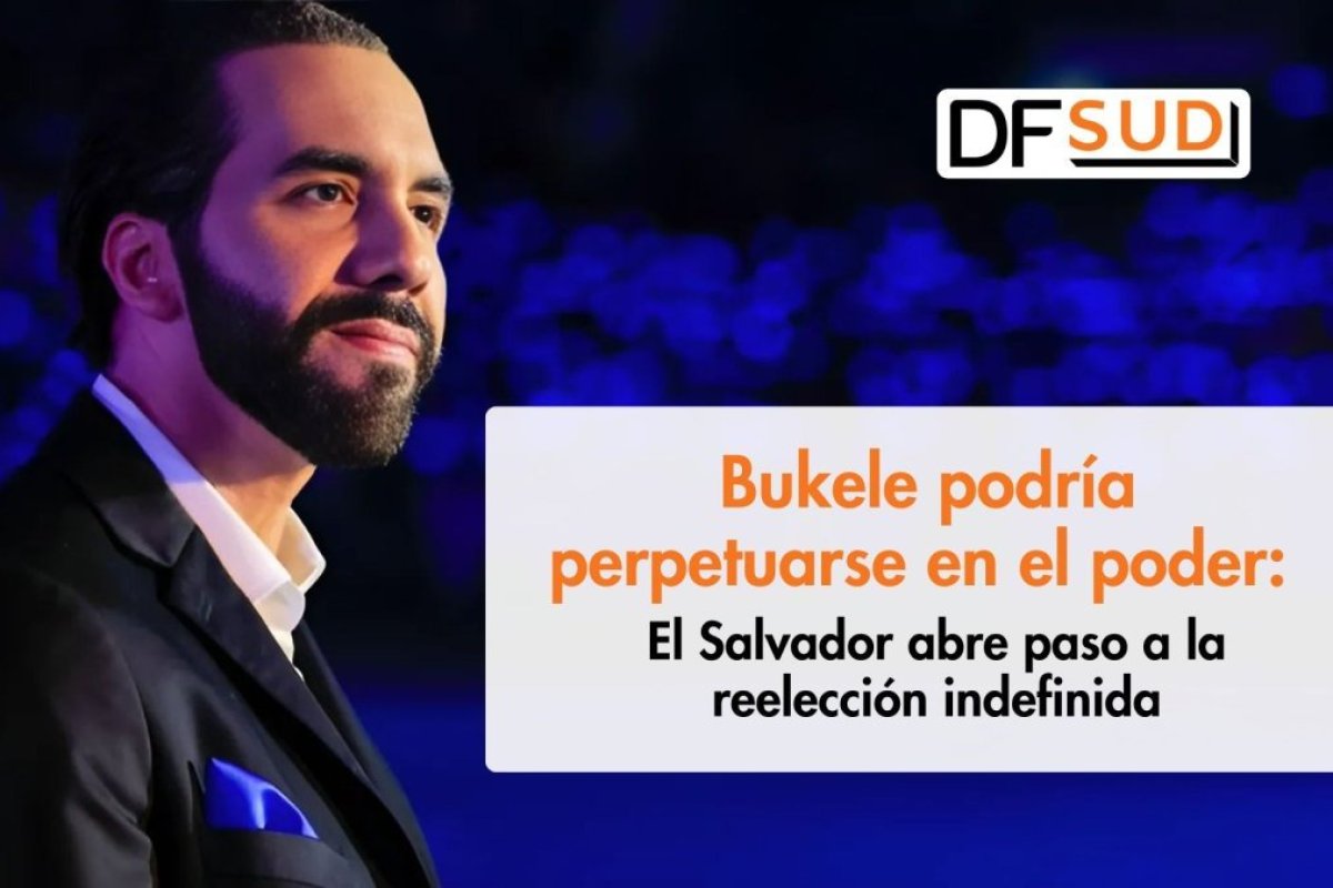 Te lo explico en DF SUD | Bukele podría perpetuarse en el poder: El Salvador abre paso a la reelección indefinida