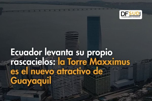 <p>Te lo explico en DF SUD | Ecuador levanta su propio rascacielos: la Torre Maxximus es el nuevo atractivo de Guayaquil</p>
