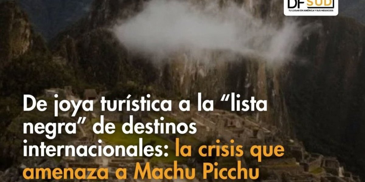 <p>Ahora en DF SUD | De joya turística a la “lista negra” de destinos internacionales: la crisis que amenaza a Machu Picchu</p>