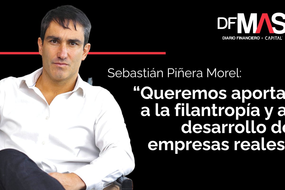 DFMAS | Sebastián Piñera Morel: “Queremos aportar a la filantropía y al desarrollo de empresas reales”