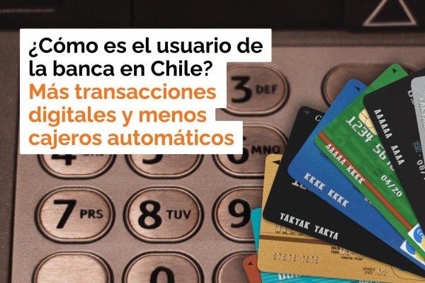 <p>Te lo explico en DF | ¿Cómo es el usuario de la banca en Chile? Más transacciones digitales y menos cajeros automáticos</p>