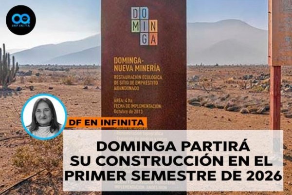 <p>🎙️ DF en Infinita | Dominga partirá su construcción en el primer semestre de 2026</p>