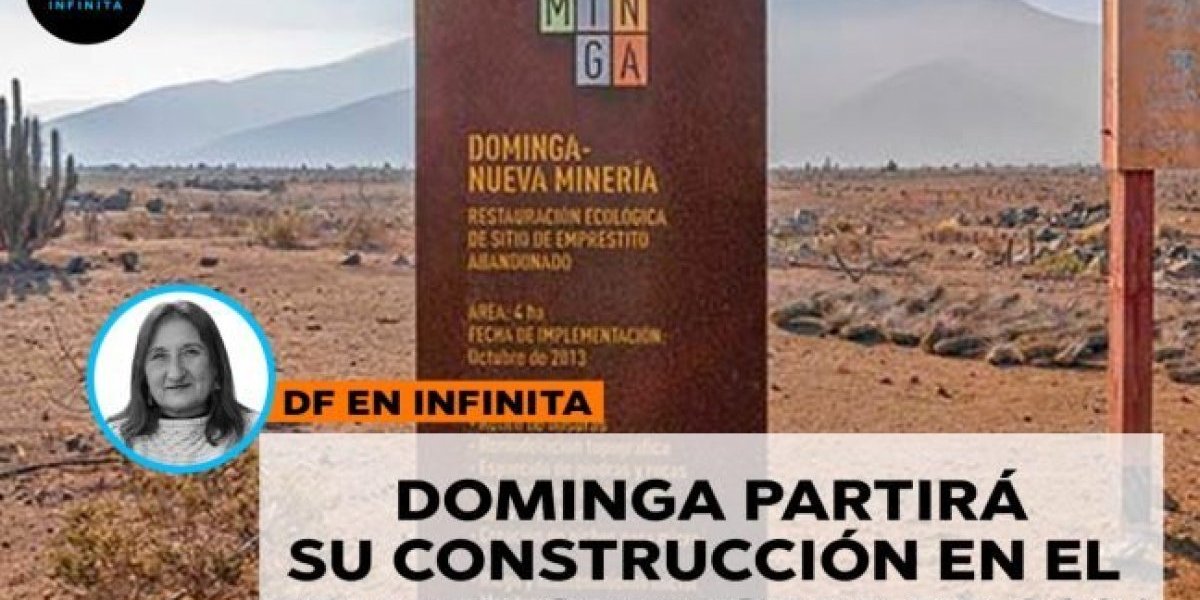 <p>🎙️ DF en Infinita | Dominga partirá su construcción en el primer semestre de 2026</p>