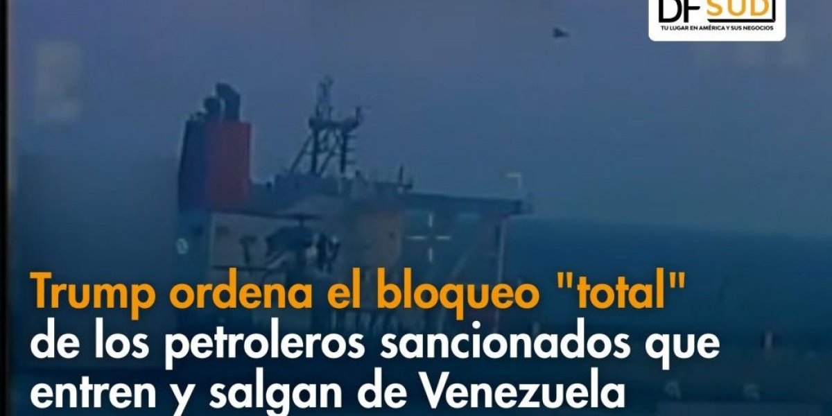 <p>Ahora en DF SUD | Trump ordena el bloqueo "total" de los petroleros sancionados que entren y salgan de Venezuela</p>