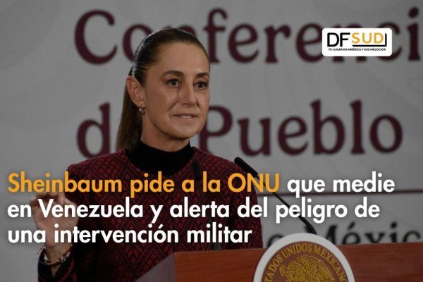 <p>Ahora en DF SUD | Sheinbaum pide a la ONU que medie en Venezuela y alerta del peligro de una intervención militar</p>