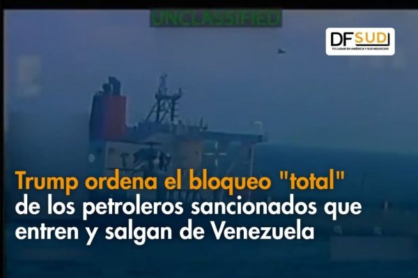 <p>Ahora en DF SUD | Trump ordena el bloqueo "total" de los petroleros sancionados que entren y salgan de Venezuela</p>