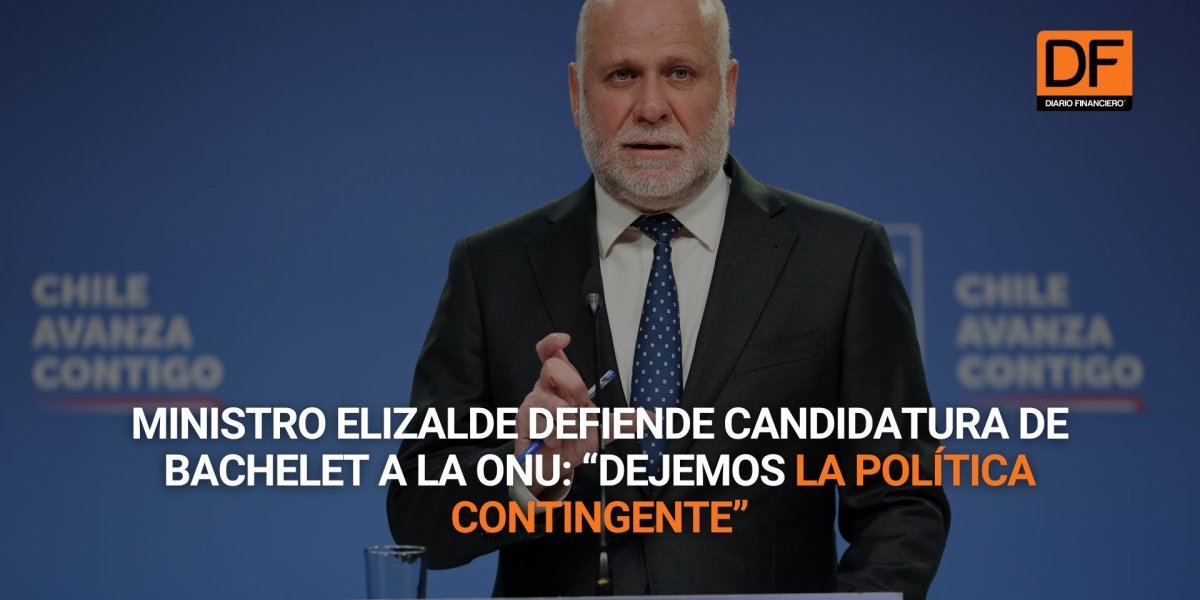 <p>Ahora en DF | Ministro Elizalde defiende candidatura de Bachelet a la ONU: “Dejemos la política contingente”</p>