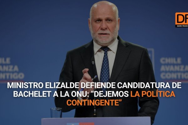 <p>Ahora en DF | Ministro Elizalde defiende candidatura de Bachelet a la ONU: “Dejemos la política contingente”</p>