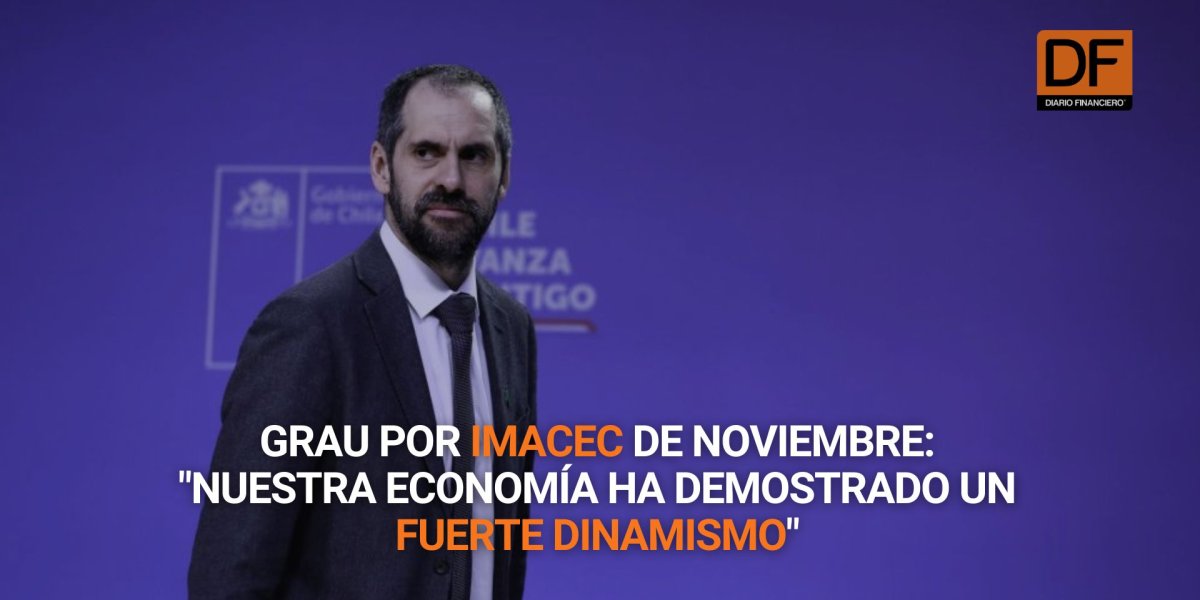 <p>Ahora en DF | Grau por Imacec de noviembre: "Nuestra economía ha demostrado un fuerte dinamismo"</p>