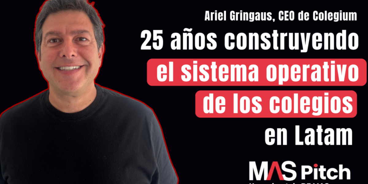 <p>MAS Pitch | Ariel Gringaus: 25 años construyendo el sistema operativo de los colegios en Latam</p>