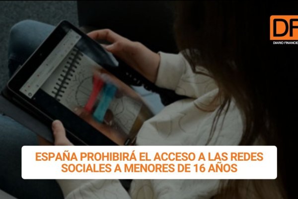 <p>Ahora en DF | España prohibirá el acceso a las redes sociales a menores de 16 años</p>