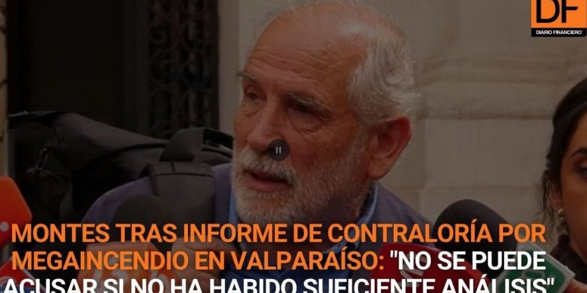 <p>Ahora en DF | Montes tras informe de Contraloría por megaincendio en Valparaíso: "No se puede acusar si no ha habido suficiente análisis"</p>