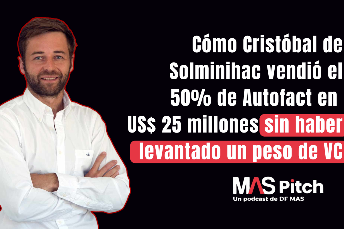 <p>MAS Pitch | Cómo Cristóbal de Solminihac vendió el 50% de Autofact en US$ 25 millones sin haber levantado un peso de VC</p>