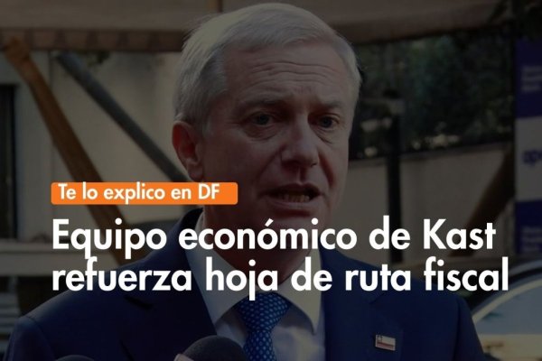 Te lo explico en DF | Equipo económico de Kast refuerza hoja de ruta fiscal