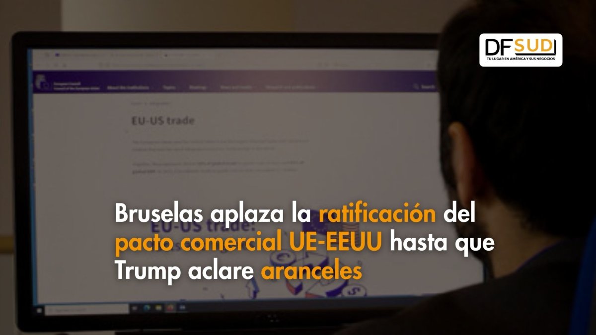<p>Ahora en DF | Bruselas aplaza la ratificación del pacto comercial entre UE y EEUU hasta que Trump aclare aranceles</p>