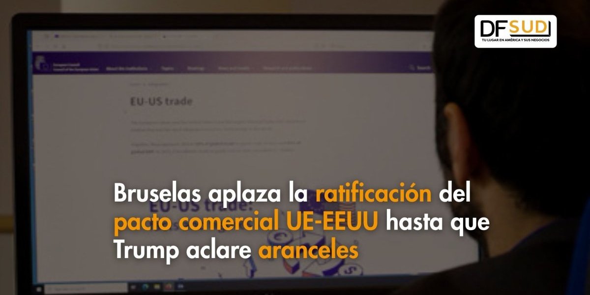<p>Ahora en DF | Bruselas aplaza la ratificación del pacto comercial entre UE y EEUU hasta que Trump aclare aranceles</p>