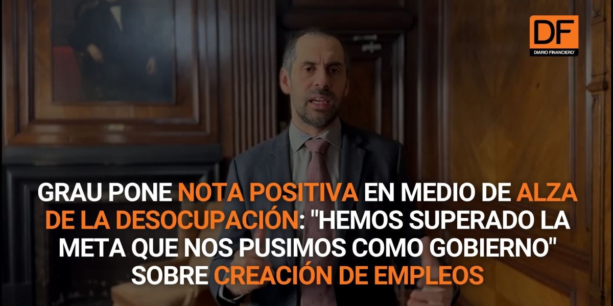 <p>Ahora en DF | Grau pone nota positiva en medio de alza de la desocupación: "Hemos superado la meta que nos pusimos como gobierno" sobre creación de empleos</p>