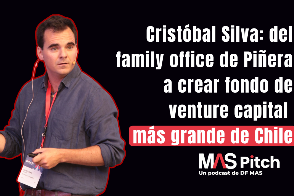 MAS Pitch | Cristóbal Silva: del family office de Piñera a crear fondo de venture capital más grande de Chile