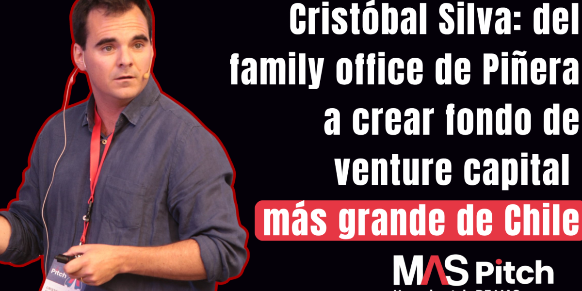 <p>MAS Pitch | Cristóbal Silva: del family office de Piñera a crear fondo de venture capital más grande de Chile</p>