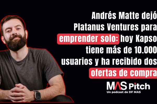<p>MAS Pitch | Andrés Matte dejó Platanus Ventures para emprender solo: hoy Kapso tiene más de 10.000 usuarios y ha recibido dos ofertas de compra</p>