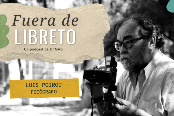 <p>Fuera de Libreto | Luis Poirot, las historias tras el lente</p>