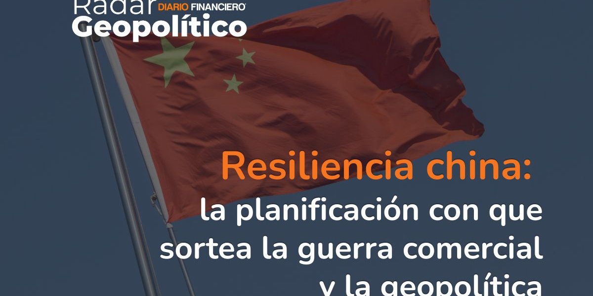 <p>Radar Geopolítico | Resiliencia china: la planificación con que sortea la guerra comercial</p>