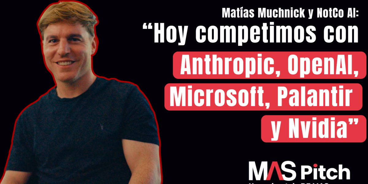 <p>MAS Pitch | Matías Muchnick: “Hoy no competimos con las compañías de consumo masivo. Competimos con Anthropic, OpenAI, Microsoft, Palantir y Nvidia”</p>
