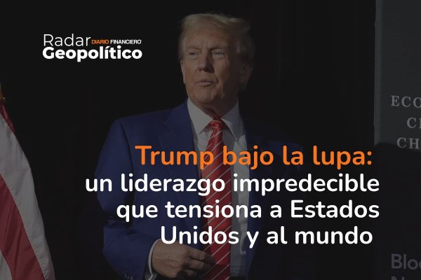 <p>Radar Geopolítico | Trump bajo la lupa: un liderazgo impredecible que tensiona a Estados Unidos y al mundo</p>