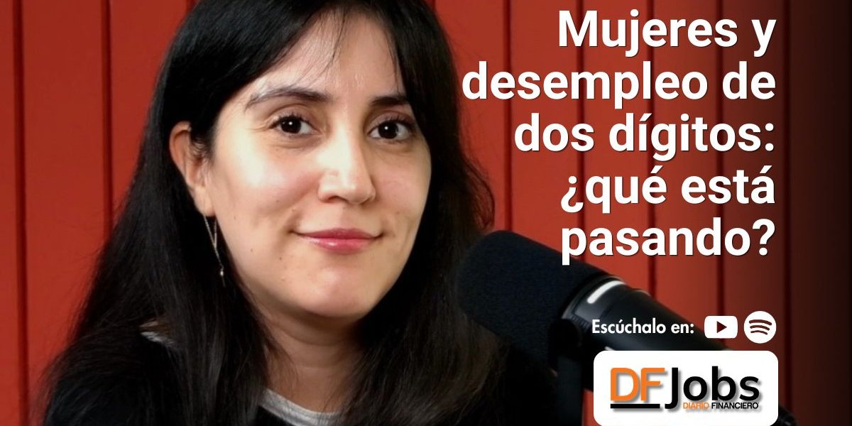<p>DF JOBS | Mujeres y desempleo de dos dígitos ¿qué está pasando?</p>
