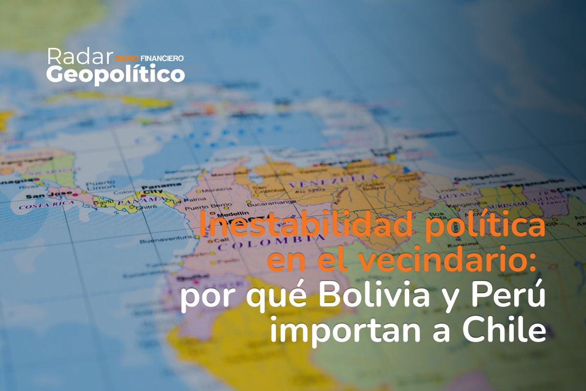 Radar Geopolítico | Inestabilidad política en el vecindario: por qué Bolivia y Perú importan a Chile