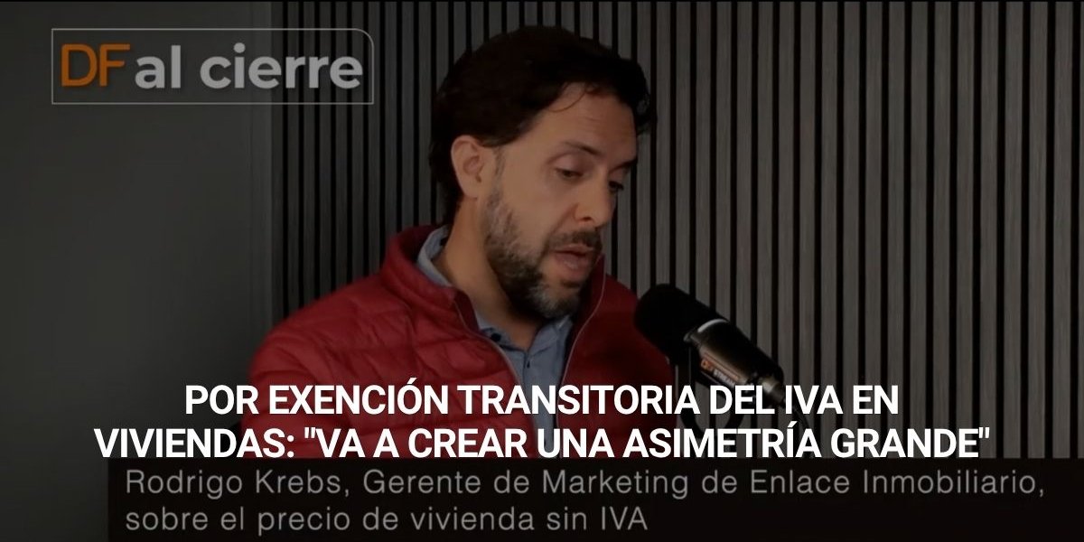 <p>DF al Cierre | Rodrigo Krebs, gerente de Marketing de Enlace Inmobiliario, por exención transitoria del IVA en viviendas: "Va a crear una asimetría grande"</p>