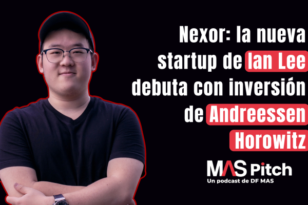 <p>MAS Pitch | Nexor: la nueva startup de Ian Lee debuta con inversión de Andreessen Horowitz</p>
