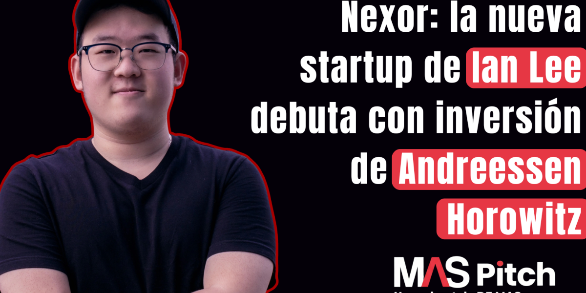 <p>MAS Pitch | Nexor: la nueva startup de Ian Lee</p>