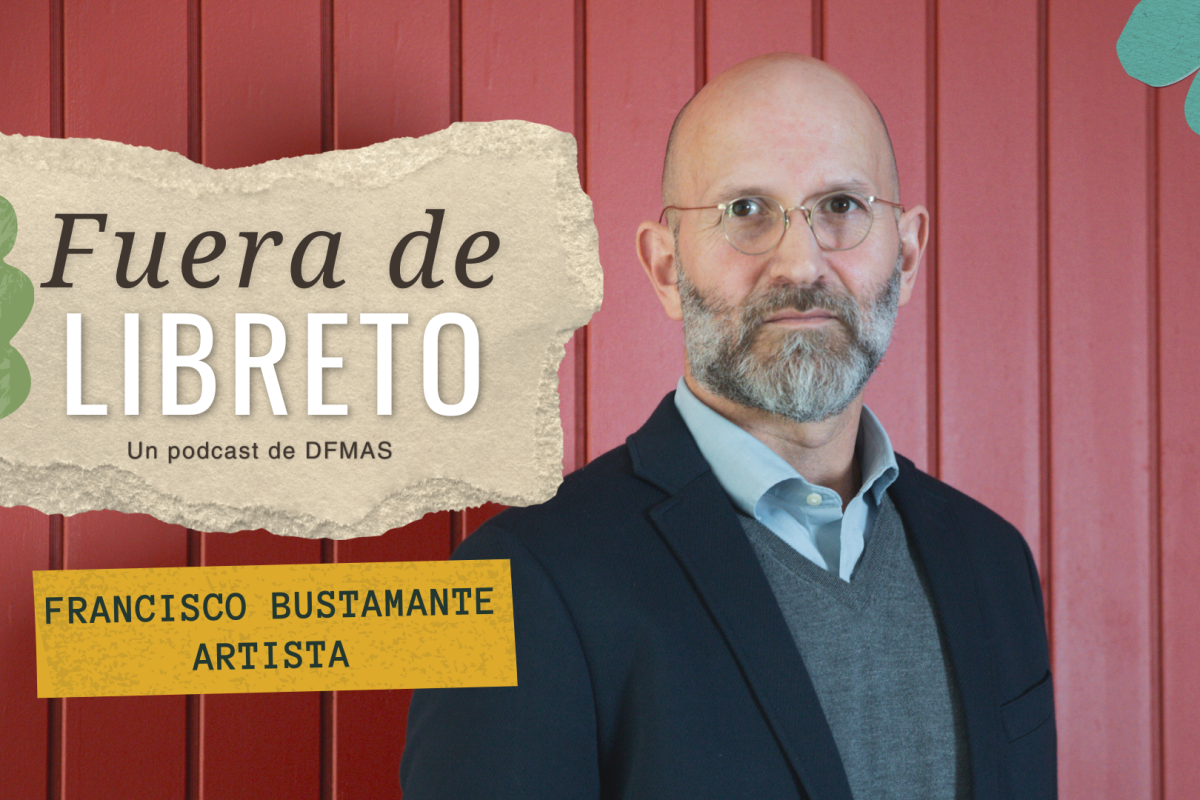 Fuera de Libreto | Una conversación con el artista Francisco Bustamante